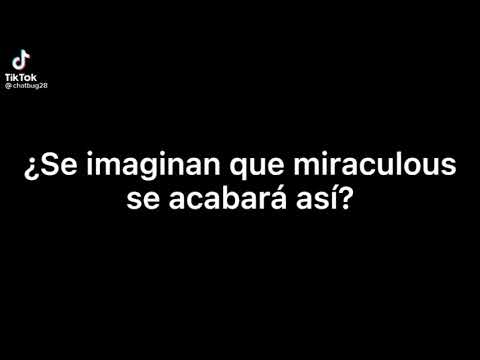 Se imaginan que miraculous terminará así?