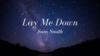 Sam Smith - Lay Me Down (Lyrics)