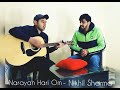 Narayan hari om  unplugged  art of living bhajan  nikhil sharma ft ankit