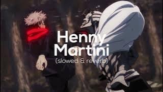 HENNY - MARTINI [slowed & reverb]