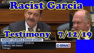 Racist Garcia and  Tom Homan Testimony 12 July 19