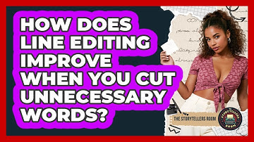 How Does Line Editing Improve When You Cut Unnecessary Words? - The Storytellers Room