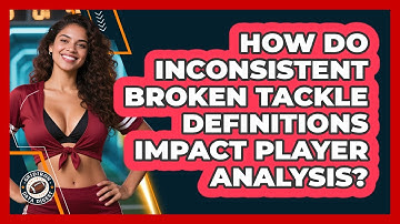 How Do Inconsistent Broken Tackle Definitions Impact Player Analysis? - Gridiron Data Digest