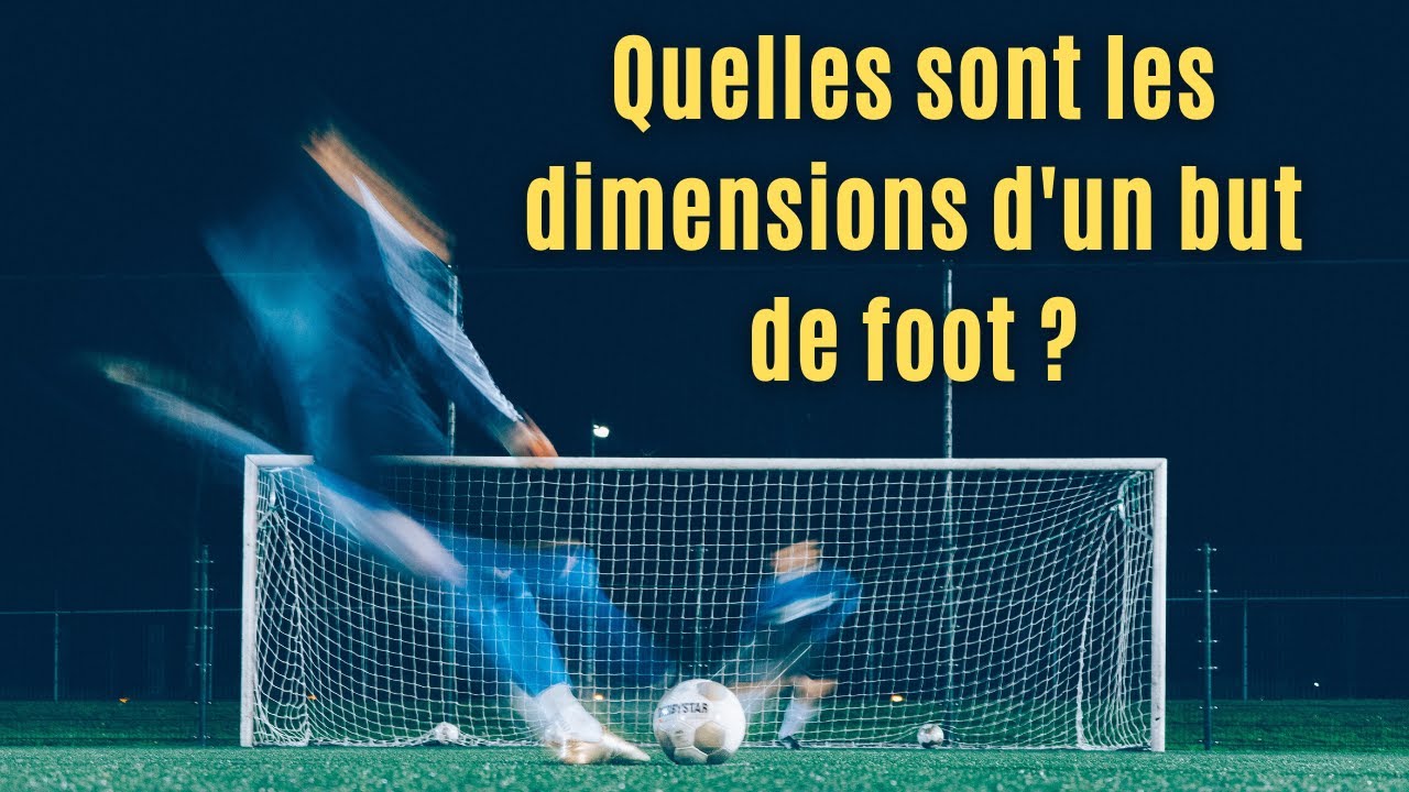 Quelles sont les dimensions d'un but de foot ? 