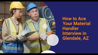How to Ace Your Material Handler Interview in Glendale, AZ