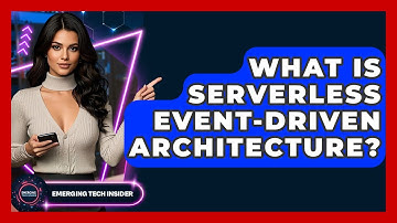 What Is Serverless Event-Driven Architecture? - Emerging Tech Insider
