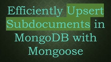 Efficiently Upsert Subdocuments in MongoDB with Mongoose