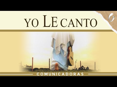 Yo le canto - Comunicadoras Eucarísticas (Video Oficial)