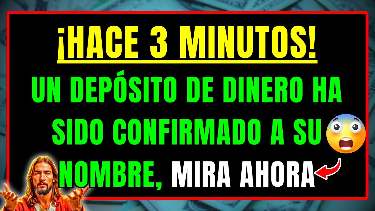 DIOS DICE: HACE 3 MINUTOS SE CONFIRMÓ UN DEPÓSITO FINANCIERO EN TU VIDA, No NIEGUES LA BENDICIÓN
