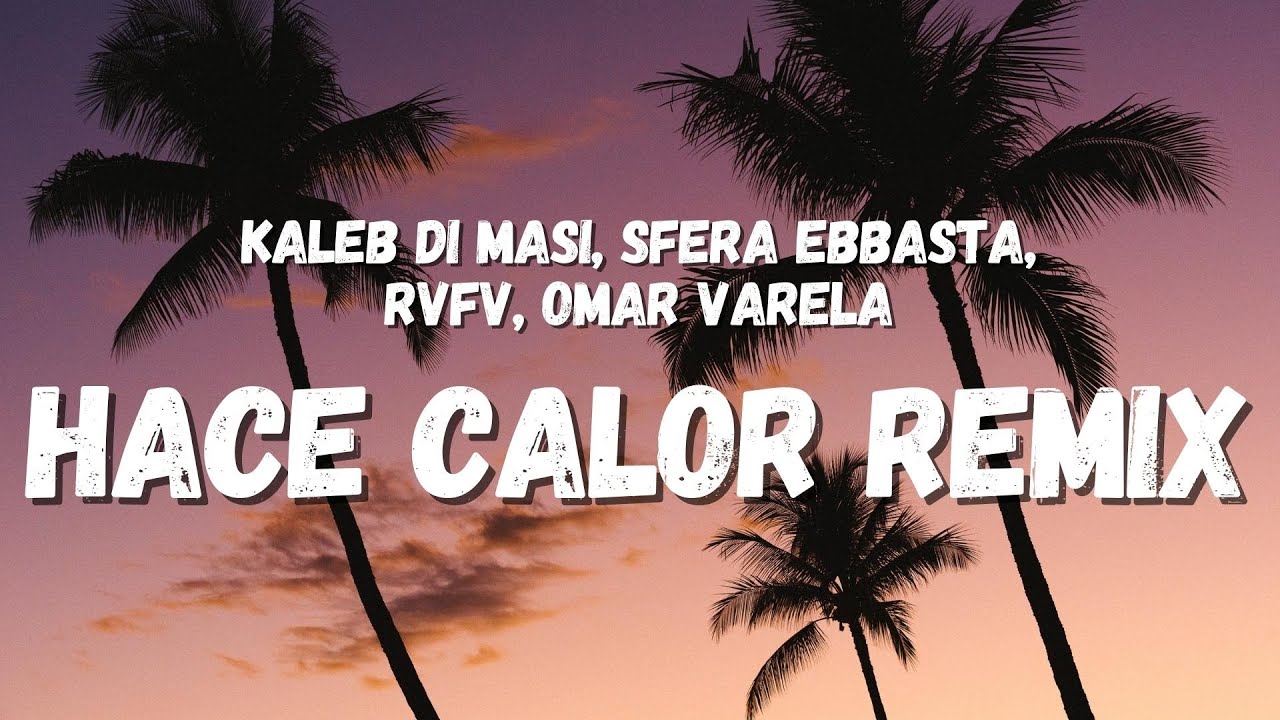 Kaleb Di Masi, Sfera Ebbasta, RVFV, Omar Varela - Hace Calor Remix