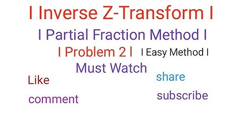 I Inverse Z-Transform I I Partial Fraction Method I I Problem2 I I Mathematics-III I