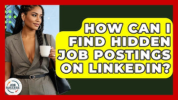 How Can I Find Hidden Job Postings On LinkedIn? - Job Success Network