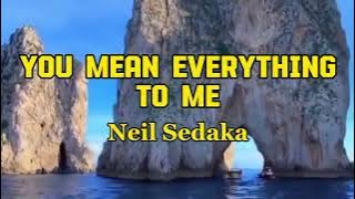 YOU MEAN EVERYTHING TO ME by Neil Sedaka (lyric & terjemah)