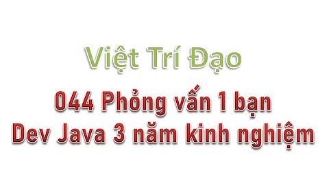 044 Phỏng vấn 1 bạn Dev Java 3 năm kinh nghiệm