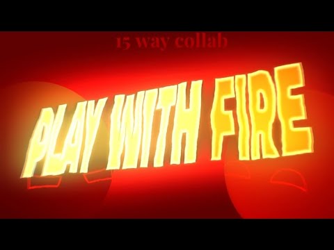 PLAY WITH FIRE (15 WAY COLLAB)