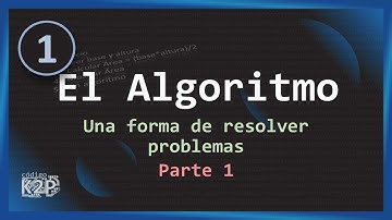 El algoritmo - Parte 1 |  Una forma de resolver problemas