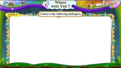 Std 6 Sem 1 English Unit 1 Where Were You? Activity 9 Dialogue