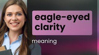 Unveiling the Eagle-Eyed Clarity: A Deep Dive into English Idioms