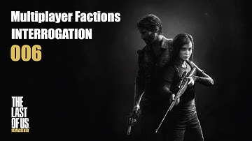 MP Factions INTERROGATION 006 [Suburbs] - The Last of Us™ Remastered