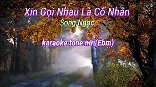 Xin Gọi Nhau Là Cố Nhân karaoke | tone nữ (Ebm)
