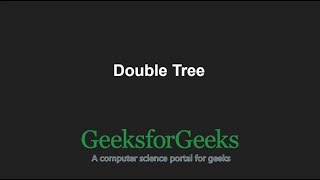 Double Tree | GeeksforGeeks