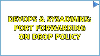 DevOps & SysAdmins: Port Forwarding on DROP policy