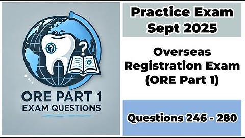 Practice Exam Sept 2025 | Q:246-280 | ORE Part 1 | Overseas Registration Exam Part 1