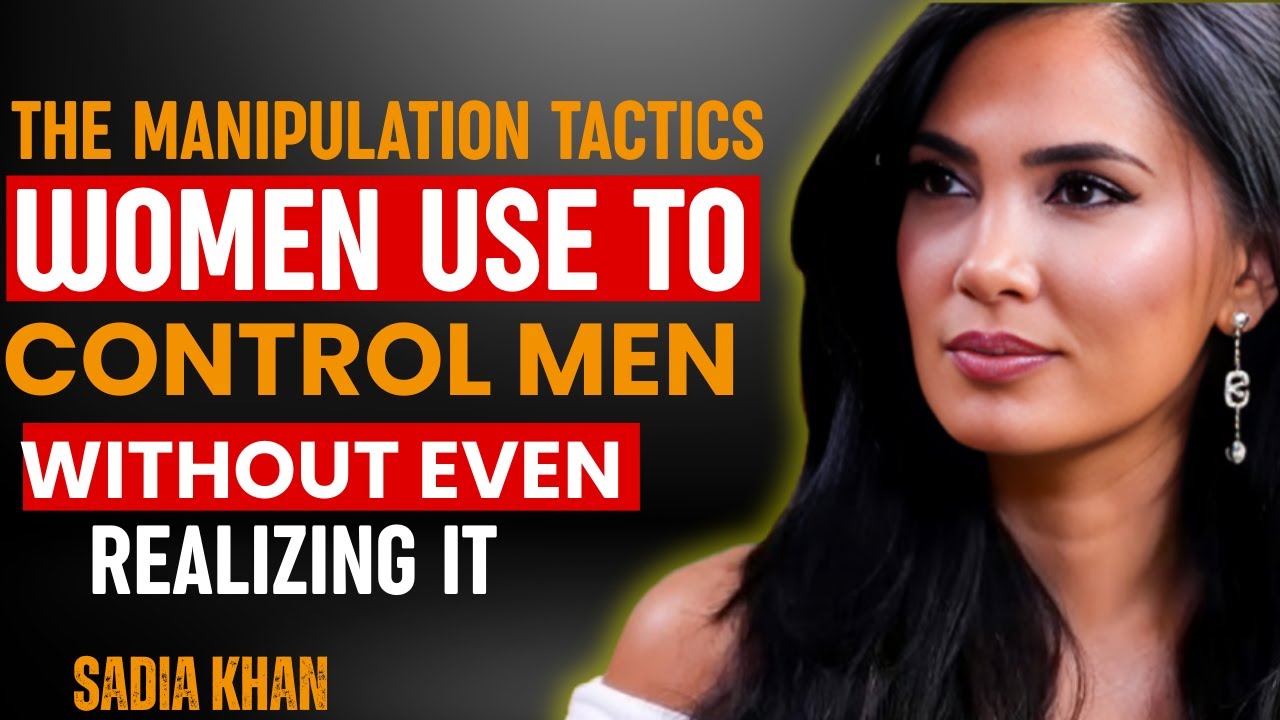 The Manipulation Tactics Women Use to Control Men — Without Even Realizing It  | SADIA KHAN