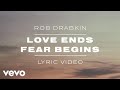 Rob Drabkin - Love Ends, Fear Begins (Lyric Video)