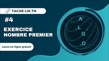 Structures Répétitives en Algorithmes – Partie 4 : Exercice Nombre premier | Tache-Lik.tn