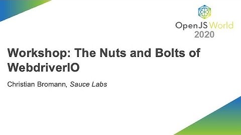 Workshop: The Nuts and Bolts of WebdriverIO - Christian Bromann, Sauce Labs