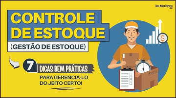 CONTROLE DE ESTOQUE (GESTÃO DE ESTOQUE) | 7 Dicas BEM Práticas para Gerenciá-lo do Jeito Certo!