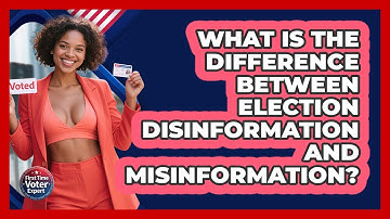 What Is The Difference Between Election Disinformation And Misinformation? - First Time Voter Expert