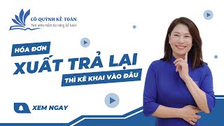 Hóa đơn XUẤT TRẢ LẠI hàng thì kê khai vào kỳ nào | Cô Quỳnh kế toán