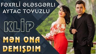 Fexri Elesgerli & Aytac Tovuzlu - Men ona demisdim ( 2019) Resimi