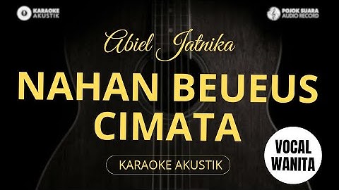 NAHAN BEUEUS CIMATA - ABIEL JATNIKA ( Akustik Karaoke )