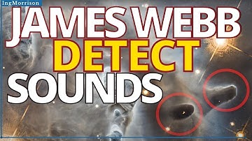 JAMES WEBB SPACE TELESCOPE discovers SOUND in nebulae