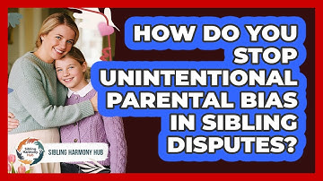 How Do You Stop Unintentional Parental Bias In Sibling Disputes? - Sibling Harmony Hub