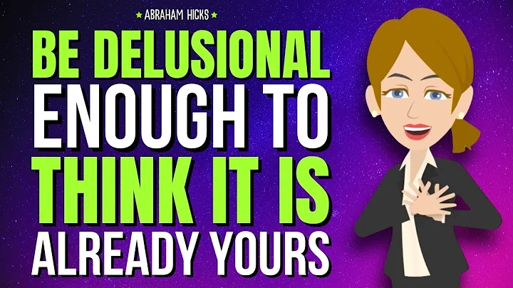Be Delusional Enough to Think It’s Already Yours ✨ Abraham Hicks 2025