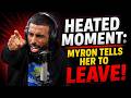 HEATED MOMENT: Myron Tells Her To LEAVE!
