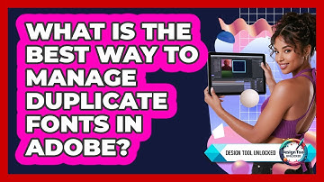 What Is The Best Way To Manage Duplicate Fonts In Adobe? - Design Tool Unlocked