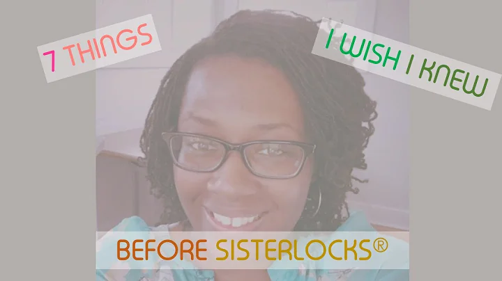 7 Things I Wish I Knew Before I Got Sisterlocks...