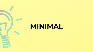 What is the meaning of the word MINIMAL?
