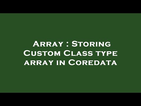 Array : Storing Custom Class type array in Coredata