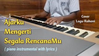 Ajarku Mengerti Segala RencanaMu - Piano Instrumental with lyrics