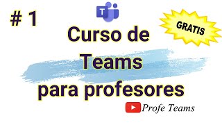 1⃣ CURSO DE TEAMS PARA PROFESORES. Introducción.