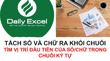 Phân tách chuỗi ký tự| Tìm vị trí đầu tiên của ký tự số/chữ trong chuỗi ký tự| Daily Excel
