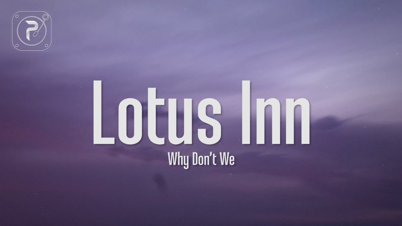 Why Dont We   Lotus Inn Lyrics