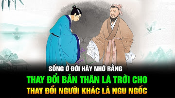 Sống ở đời hãy nhớ rằng: Thay đổi bản thân là trời cho, thay đổi người khác là ngu ngốc