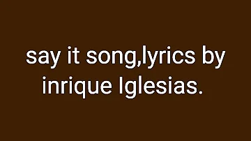 Enrique iglesias - Say it lyrics. Don't tell me if you leaving in the morning song.